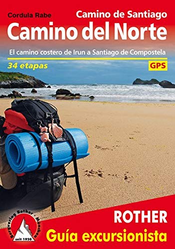 Camino del Norte. Ruta jacobea de Irún a Santiago de Compostela. 33 etapas. Guía Rother.: El camino costero de Irun a Santiago de Compostela. 34 etapas. Con tracks de GPS