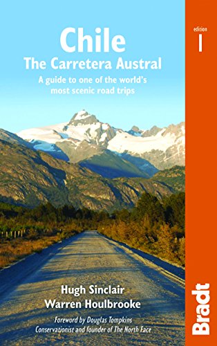 Chile: Carretera Austral: A guide to one of the world's most scenic road trips: The Carretera Austral: a Guide to One of the World's Most Scenic Road Trips (Bradt Travel Guides) [Idioma Inglés]