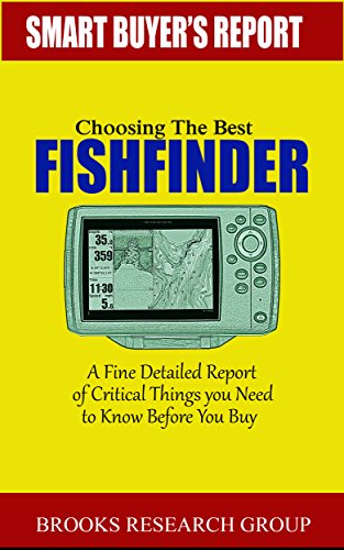 Choosing The Best Fishfinder: A Fine Detailed Report Of Things to Know Before Buy, Reviews on Humminbird Fishfinders, Garmin Fishfinders,Lowrance Fishfinders,Deeper Fishfinders (English Edition)