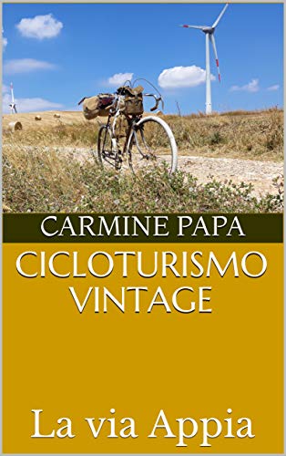 Cicloturismo Vintage: La via Appia (Italian Edition)