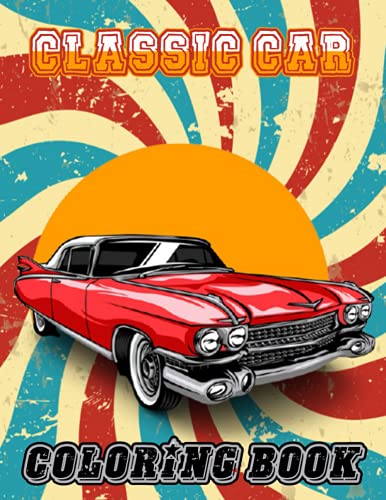 Classic Cars Coloring Book: funny Coloring Book for Kids and Fans – 30+ GIANT Great Pages with Premium Quality Images.