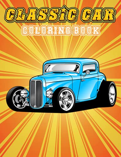 Classic Cars Coloring Book: funny Coloring Book for Kids and Fans – 30+ GIANT Great Pages with Premium Quality Images.