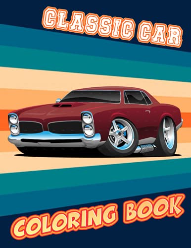 Classic Cars Coloring Book: funny Coloring Book for Kids and Fans – 30+ GIANT Great Pages with Premium Quality Images.