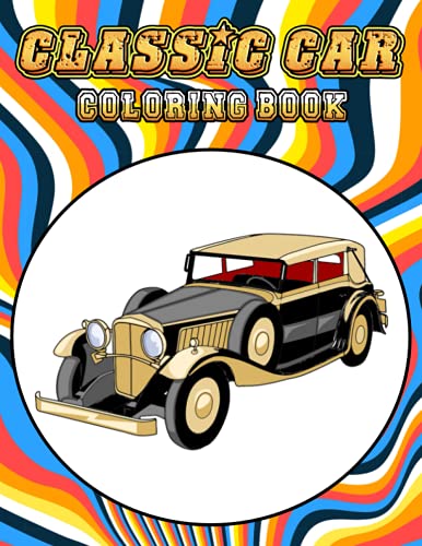 Classic Cars Coloring Book: funny Coloring Book for Kids and Fans – 30+ GIANT Great Pages with Premium Quality Images.