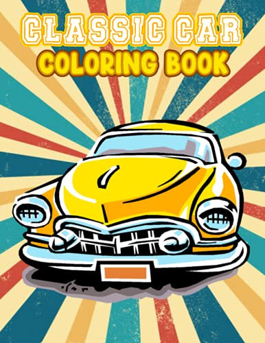 Classic Cars Coloring Book: funny Coloring Book for Kids and Fans – 30+ GIANT Great Pages with Premium Quality Images.