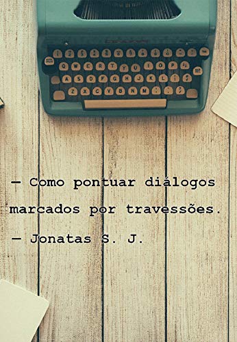 Como pontuar diálogos marcados por travessões: Aprenda definitivamente a pontuar diálogos em suas histórias (Portuguese Edition)