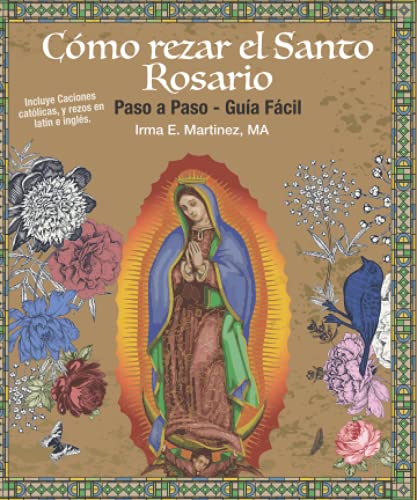 Como Rezar el Rosario Paso a Paso - Guia facil con Cansiones Catholicas Resos en Latin y Ingles: Para Catolicos Que quieren un guia de bolsillo para rezar el rosario