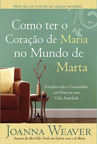 Como ter o Coração de Maria no Mundo de Marta: Fortalecendo a Comunhão com Deus em uma Vida Atarefada (Portuguese Edition)