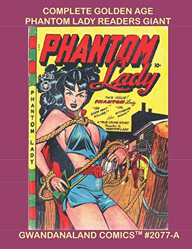Complete Golden Age Phantom lady Readers Giant: Gwandanaland Comics #2077-A The Complete Tales of the Sultry, Sexy Superhero! An Economical Black & White Version of out Great Collection