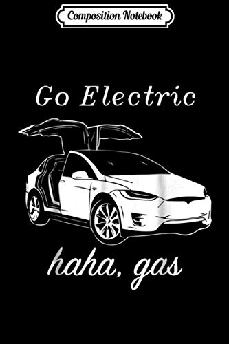 Composition Notebook: Go Electric haha gas Electric Cars Zero Emissions  Journal/Notebook Blank Lined Ruled 6x9 100 Pages