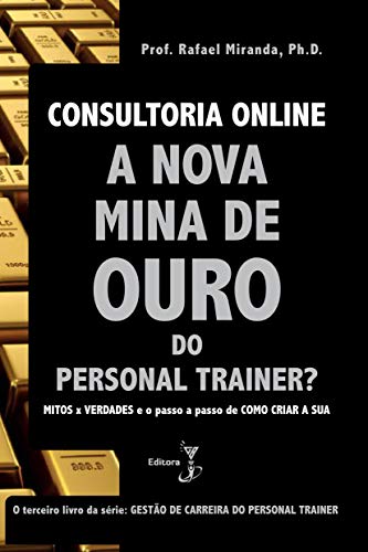 Consultoria Online: A Nova mina de Ouro do Personal Trainer (Portuguese Edition)