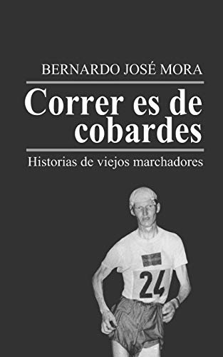 Correr es de cobardes: Historias de viejos marchadores