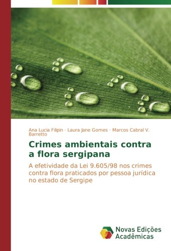 Crimes ambientais contra a flora sergipana: A efetividade da Lei 9.605/98 nos crimes contra flora praticados por pessoa jurídica no estado de Sergipe