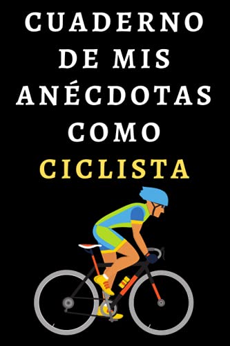 Cuaderno De Mis Anécdotas Como Ciclista: Cuaderno De Notas Ideal Para Ciclistas - 120 Páginas