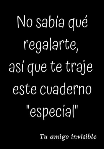 Cuaderno para amigo invisible: Ideas regalo de broma, divertido, gracioso y original. Para adultos o adolescentes, amigo, amiga, hombre, mujer, chico, chica, compañero o compañera de trabajo, jefe