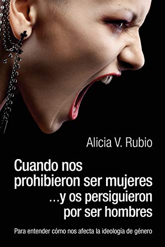 Cuando nos prohibieron ser mujeres ...y os persiguieron por ser hombres: Para entender cómo nos afecta la ideología de género