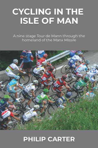 Cycling in the Isle of Man: A nine stage Tour de Mann through the homeland of the Manx Missile (Three Legs Two Wheels)