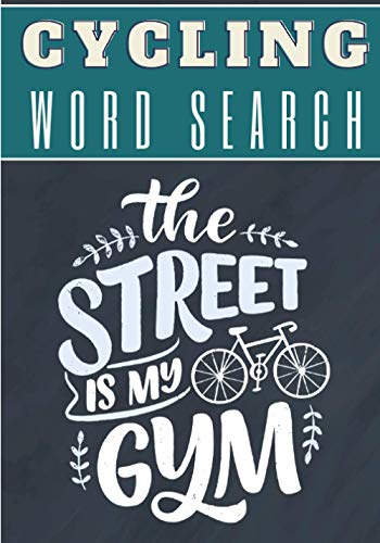 Cycling Word Search: The Street Is My Gym | 60 puzzles | Challenging Puzzle Brain book For Adults and Seniors | More than 400 words about Bicycle, ... Gift for Cyclist | Training brain with fun.