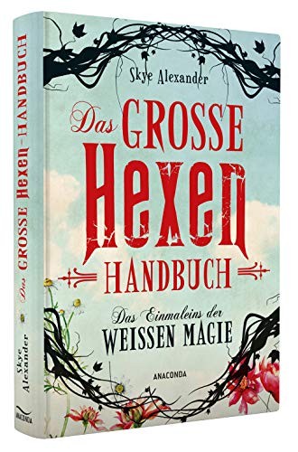 Das große Hexen-Handbuch: Das Einmaleins der Weißen Magie