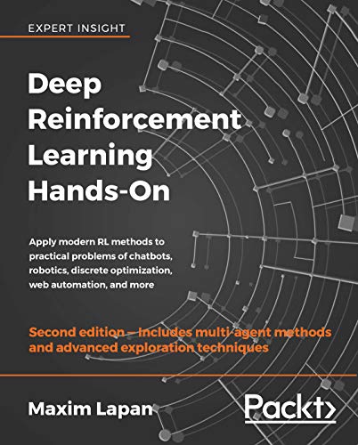 Deep Reinforcement Learning Hands-On: Apply modern RL methods to practical problems of chatbots, robotics, discrete optimization, web automation, and more, 2nd Edition (English Edition)