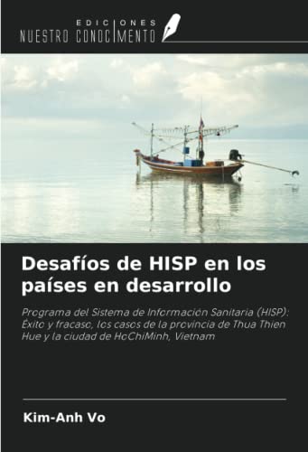 Desafíos de HISP en los países en desarrollo: Programa del Sistema de Información Sanitaria (HISP): Éxito y fracaso, los casos de la provincia de Thua Thien Hue y la ciudad de HoChiMinh, Vietnam