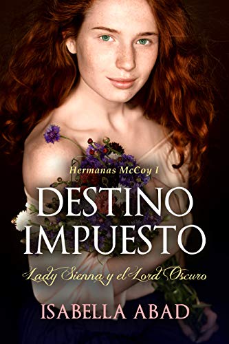 Destino impuesto.: Lady Sienna y el Lord Oscuro. (Hermanas McCoy nº 1)