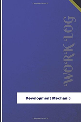 Development Mechanic Work Log: Work Journal, Work Diary, Log - 126 pages, 6 x 9 inches (Orange Logs/Work Log)