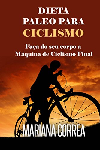 DIETA PALEO PARA CICLISMO: Faça do seu corpo a Máquina de Ciclismo Final (Portuguese Edition)