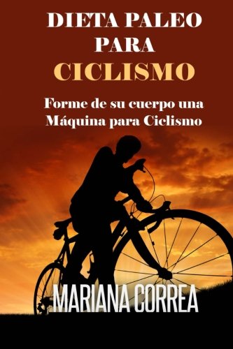 DIETA PALEO Para CICLISMO: Forme de su cuerpo una Maquina para Ciclismo