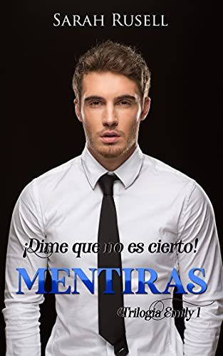 ¡Dime que no es cierto! Mentiras (Trilogía Emily nº 1)