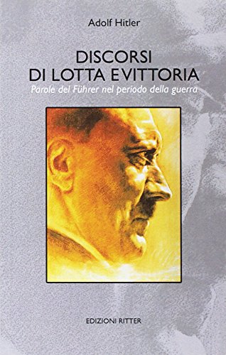 Discorsi di lotta e vittoria. Parole del Führer nel periodo della guerra (La spada e il martello)