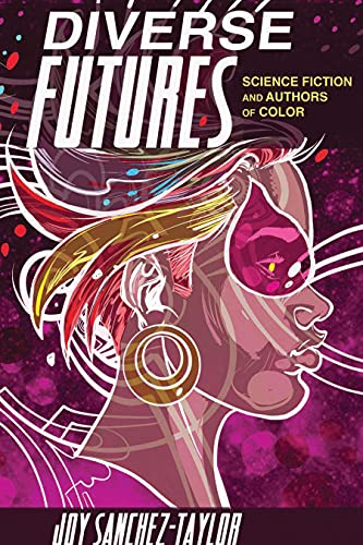 Diverse Futures: Science Fiction and Authors of Color (New Suns: Race, Gender, and Sexuality) (English Edition)