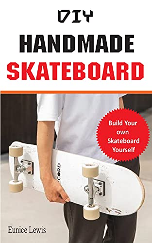 DIY HANDMADE SKATEBOARD: Build a long board, cruiser, or street deck (Do It Yourself) (English Edition)