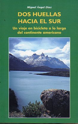 DOS HUELLAS HACIA EL SUR. UN VIAJE EN BICICLETA A LO LARGO DEL CONTINENTE AMERICANO.