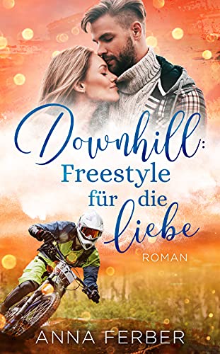 DOWNHILL: Freestyle für die Liebe: »Bike & Love« (LIEBESROMAN) (German Edition)