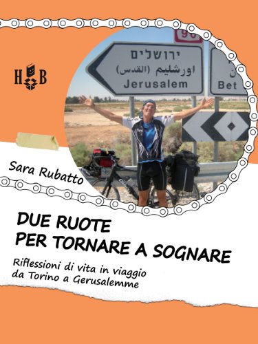 Due ruote per tornare a sognare: Riflessioni di vita in viaggio da Torino a Gerusalemme (Italian Edition)