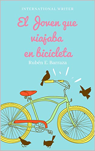 El Joven que Viajaba en Bicicleta (Los mejores Libros de Rubén E. Barraza)