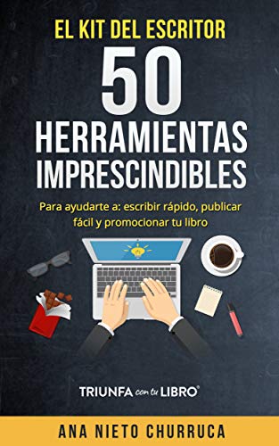 El kit del escritor: 50 herramientas imprescindibles: Para ayudarte a: escribir rápido, publicar fácil y promocionar tu libro