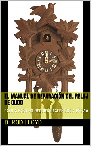 EL MANUAL DE REPARACIÓN DEL RELOJ DE CUCO: PASO A PASO NO REQUIERE EXPERIENCIA PREVIA