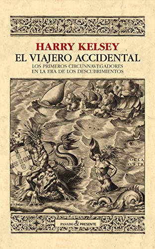 El viajero accidental: Los primeros circunnavegadores en la era de los descubrimientos (ENSAYO)