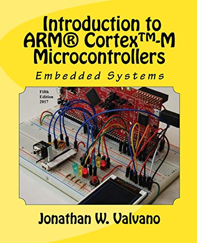 Embedded Systems: Introduction to Arm® Cortex™-M Microcontrollers: Introduction to Arm(r) Cortex(tm)-M Microcontrollers: Volume 1