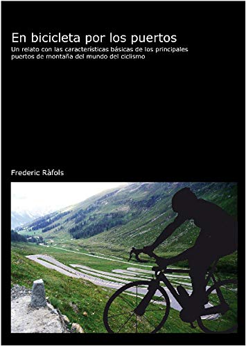 En bicicleta por los puertos: un relato con las características básicas de los principales puertos de montaña del mundo del ciclismo