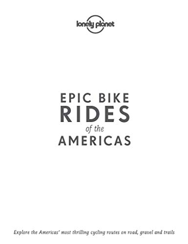 Epic Bike Rides of the Americas: explore the Americas' most thrilling cycling routes on road, gravel and trails