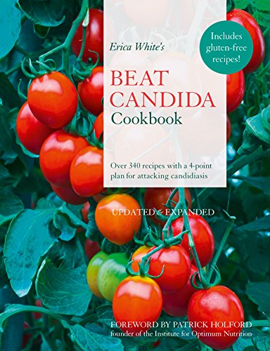 Erica White’s Beat Candida Cookbook: Over 340 recipes with a 4-point plan for attacking candidiasis (English Edition)
