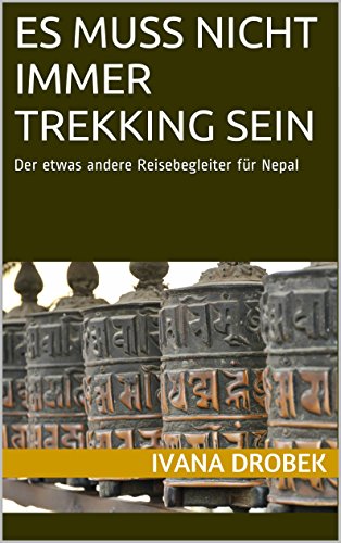 Es muss nicht immer Trekking sein: Der etwas andere Reisebegleiter für Nepal (German Edition)