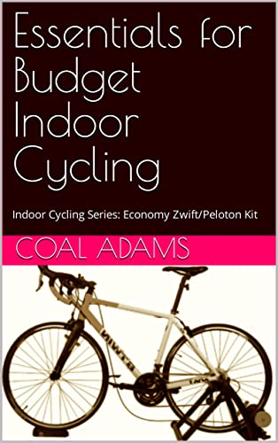 Essentials for Budget Indoor Cycling: How to Use Zwift, Peloton Digital and other Apps on a Tight Budget (English Edition)