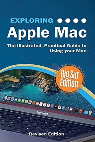 Exploring Apple Mac: Big Sur Edition: The Illustrated, Practical Guide to Using your Mac (1) (Exploring Tech)