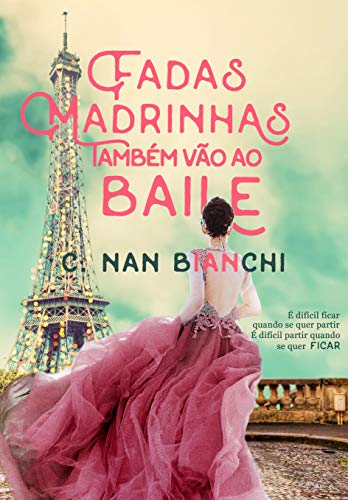 Fadas Madrinhas também vão ao baile: Um romance pelos cenários mais lindos da Europa (Aquilo que realmente importa Livro 2) (Portuguese Edition)