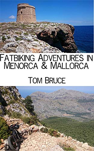 Fatbiking Menorca and Mallorca: A bikepacking adventure in the Balearic Islands (Cycling Adventures around the World Book 4) (English Edition)