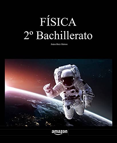 Física 2º Bachillerato (Libros de texto de Física y Química de Secundaria y Bachillerato al alcance de todos)